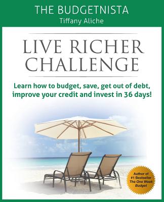 Live Richer Challenge: Learn how to budget, save, get out of debt, improve your credit and invest in 36 days - Aliche, Tiffany The Budgetnista