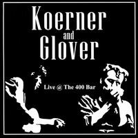 Live @ the 400 Bar - Koerner & Glover