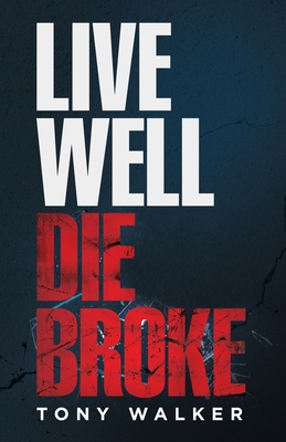 Live Well, Die Broke - Walker, Tony