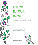 Live Well. Eat Well. Be Well.: A Natural Theraputics Guide