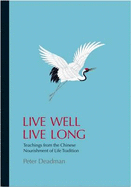 Live Well Live Long: Teachings from the Chinese Nourishment of Life Tradition and Modern Research