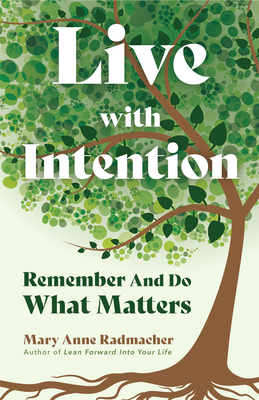 Live with Intention: Remember and Do What Matters (Positive Affirmations, New Age Thought, Motivational Quotes) - Radmacher, Mary Anne