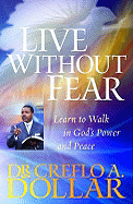 Live Without Fear: Learn to Walk in God's Power and Peace