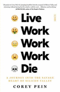 Live Work Work Work Die: a journey into the savage heart of Silicon Valley