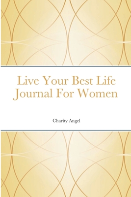 Live Your Best Life Journal For Women - Angel, Charity