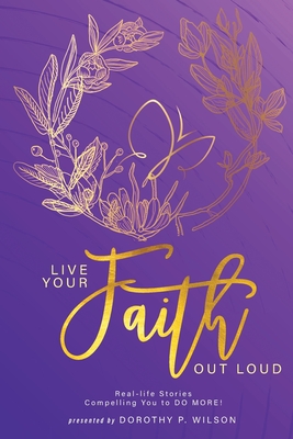 Live Your Faith Out Loud - Wilson, Dorothy Patrick (Producer)