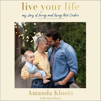 Live Your Life: My Story of Loving and Losing Nick Cordero - Kloots, Amanda (Read by), and Kloots, Anna