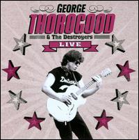 Live - George Thorogood & the Destroyers