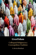 Lived Islam: Colloquial Religion in a Cosmopolitan Tradition
