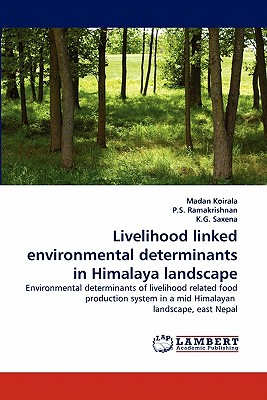 Livelihood Linked Environmental Determinants in Himalaya Landscape - Koirala, Madan, and Ramakrishnan, P S, and Saxena, K G