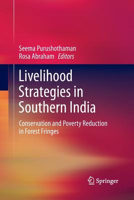 Livelihood Strategies in Southern India: Conservation and Poverty Reduction in Forest Fringes - Purushothaman, Seema (Editor), and Abraham, Rosa (Editor)