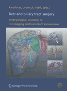 Liver and Biliary Tract Surgery: Embryological Anatomy to 3d-Imaging and Transplant Innovations - Karaliotas, Constantine C (Editor), and Broelsch, Christoph E (Editor), and Habib, Nagy A (Editor)