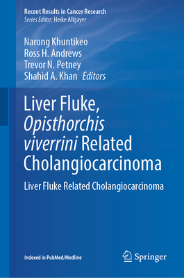 Liver Fluke, Opisthorchis viverrini Related Cholangiocarcinoma: Liver Fluke Related Cholangiocarcinoma - Khuntikeo, Narong (Editor), and Andrews, Ross H. (Editor), and Petney, Trevor N. (Editor)