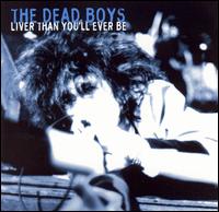 Liver Than You'll Ever Be - The Dead Boys