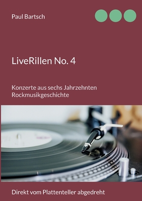 LiveRillen No. 4: Konzerte aus sechs Jahrzehnten Rockmusikgeschichte - Bartsch, Paul