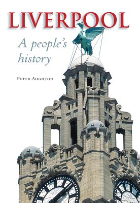 Liverpool: A People's History - Aughton, Peter