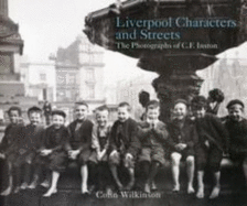 Liverpool Characters and Streets: The Photography of C.F. Inston - Wilkinson, Colin