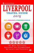 Liverpool Travel Guide 2015: Shops, Restaurants, Attractions and Nightlife in Liverpool, England (City Travel Guide 2015)