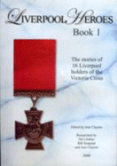 Liverpool's Heroes: The Stories of 16 Liverpool Holders of the Victoria Cross - Clayton, Ann (Editor)