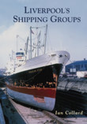 Liverpool's Shipping Groups - Collard, Ian