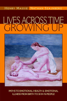 Lives Across Time/Growing Up - Massie, Henry, and Szajnberg, Nathan