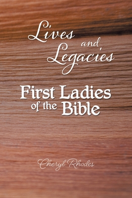 Lives and Legacies: First Ladies of the Bible - Rhodes, Cheryl