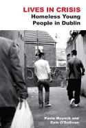 Lives in Crisis: Homeless Young People in Dublin - Mayock, Paula, and O'Sullivan, Eoin