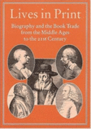 Lives in Print: Biography and the Book Trade from the Middle Ages to the 21st Century - Oldroyd, Osborn H, and Myers, Robin (Editor), and Harris, Michael (Editor)