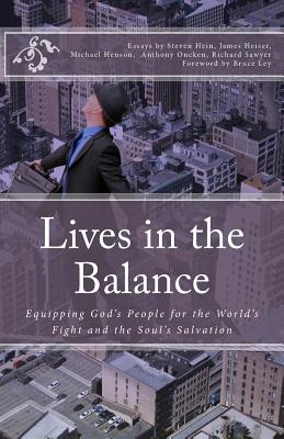 Lives in the Balance: Equipping God's People for the World's Fight and the Soul's Salvation - Heiser, James D, and Henson, Michael D, and Oncken, Anthony R