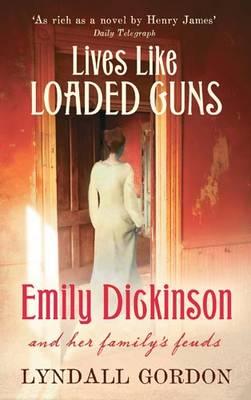 Lives Like Loaded Guns: Emily Dickinson and Her Family's Feuds - Gordon, Lyndall