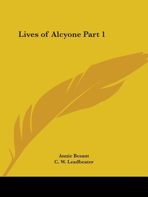 Lives of Alcyone Part 1 - Besant, Annie, and Leadbeater, C W