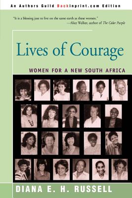 Lives of Courage: Women for a New South Africa - Russell, Diana E H, Dr.