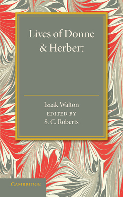 Lives of Donne and Herbert - Walton, Izaak, and Roberts, S C (Editor)