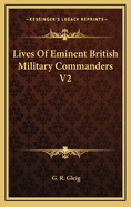 Lives of Eminent British Military Commanders V2