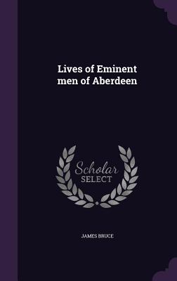 Lives of Eminent men of Aberdeen - Bruce, James
