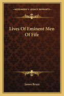 Lives Of Eminent Men Of Fife