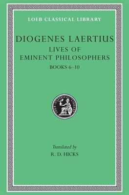 Lives of Eminent Philosophers, Volume II: Books 6-10 - Diogenes Laertius, and Hicks, R D (Translated by)