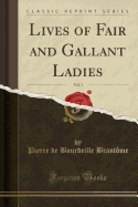 Lives of Fair and Gallant Ladies, Vol. 1 (Classic Reprint)