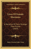 Lives of Female Mormons: A Narrative of Facts Stranger Than Fiction (1859)