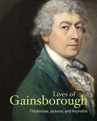 Lives of Gainsborough - Thicknesse, Philip, and Jackson, William, and Reynolds, Joshua, Sir