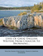 Lives of Great English Writers from Chaucer to Browning