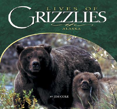 Lives of Grizzlies: Alaska - Cole, Jim