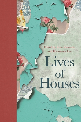 Lives of Houses - Kennedy, Kate (Editor), and Lee, Hermione (Editor)