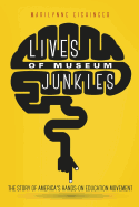 Lives of Museum Junkies: The Story of America's Hands-On Education Movement