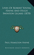 Lives Of Robert Young Hayne And Hugh Swinton Legare (1878)