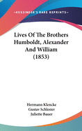 Lives of the Brothers Humboldt, Alexander and William (1853)