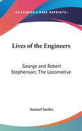 Lives of the Engineers: George and Robert Stephenson; The Locomotive