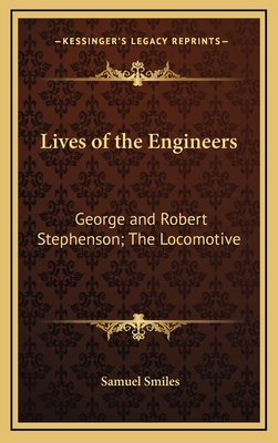 Lives of the Engineers George and Robert Stephenson: The Locomotive - Smiles, Samuel