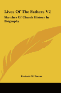 Lives of the Fathers V2: Sketches of Church History in Biography