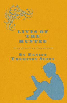 Lives of the Hunted - Seton, Ernest Thompson